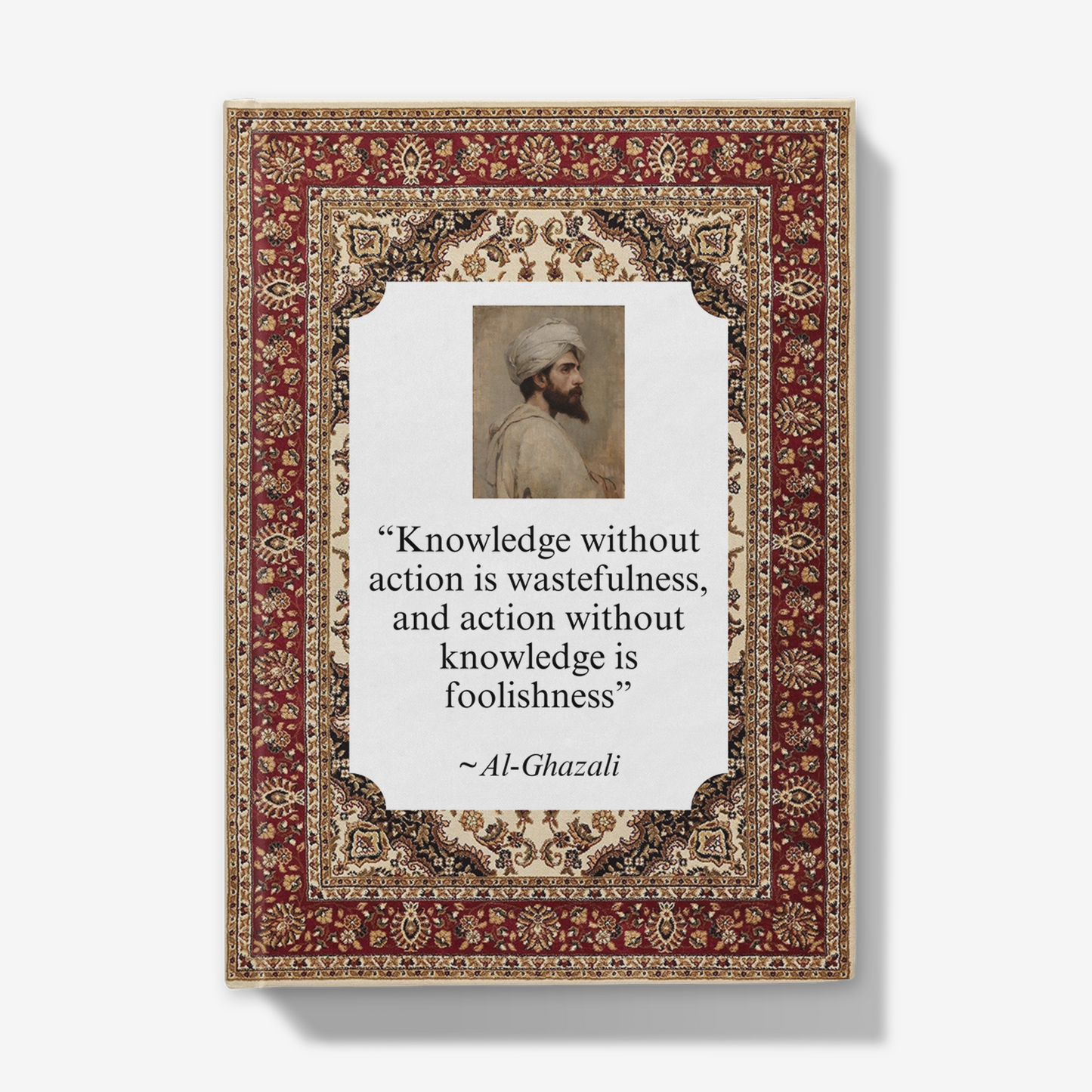 Al-Ghazali 'Knowledge without action is wastefulness, and action without knowledge is foolishness' Journal