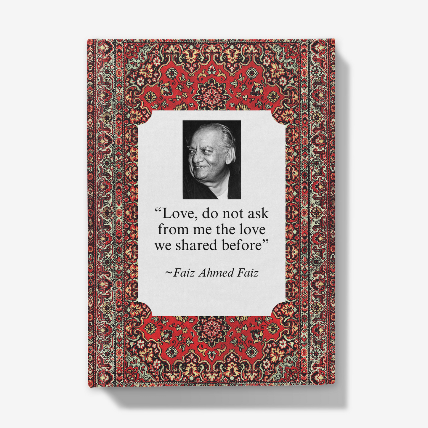 Faiz Ahmed Faiz: 'Love, do not ask from me the love we shared before' Journal