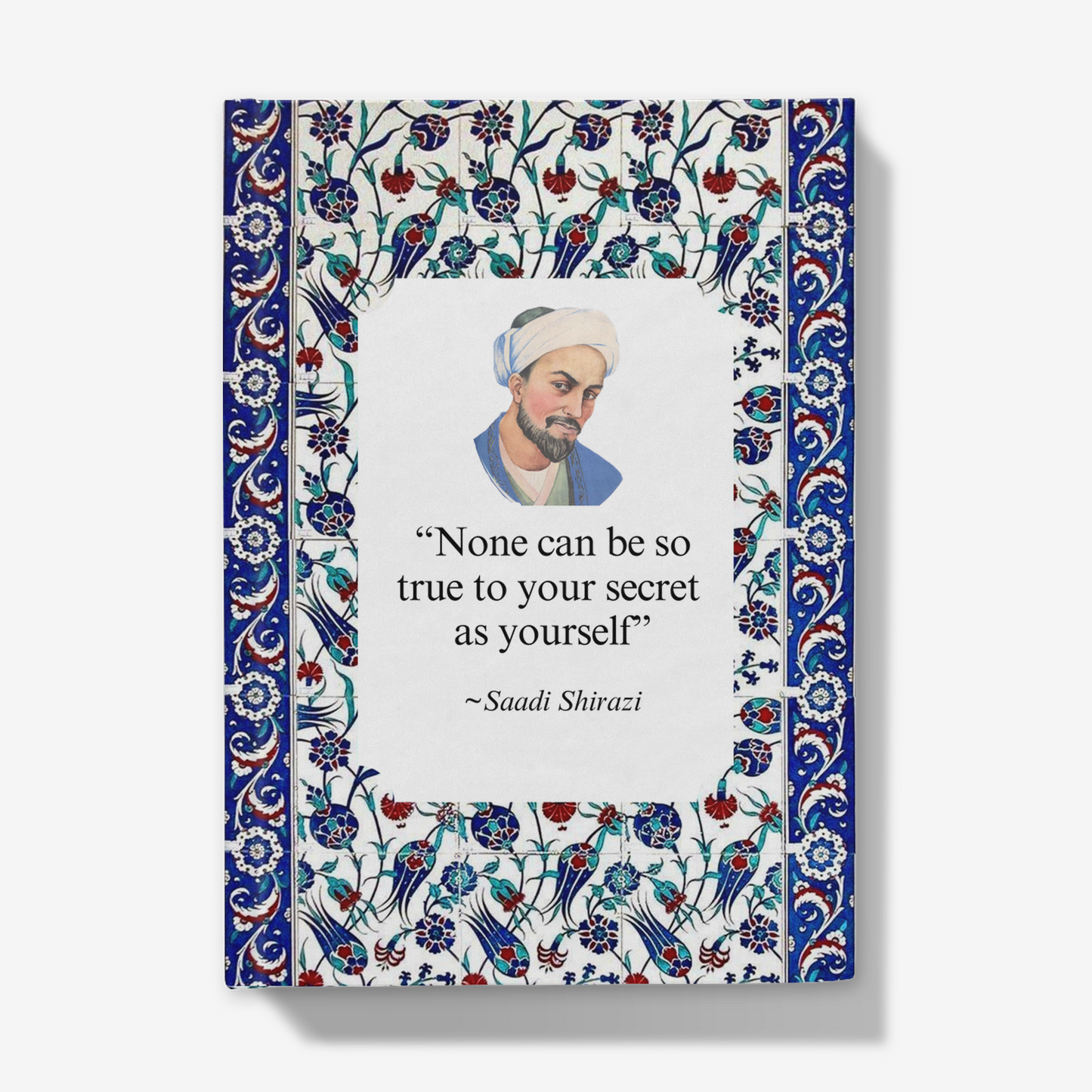 Saadi Shirazi: 'None can be so true to your secret as yourself' Journal