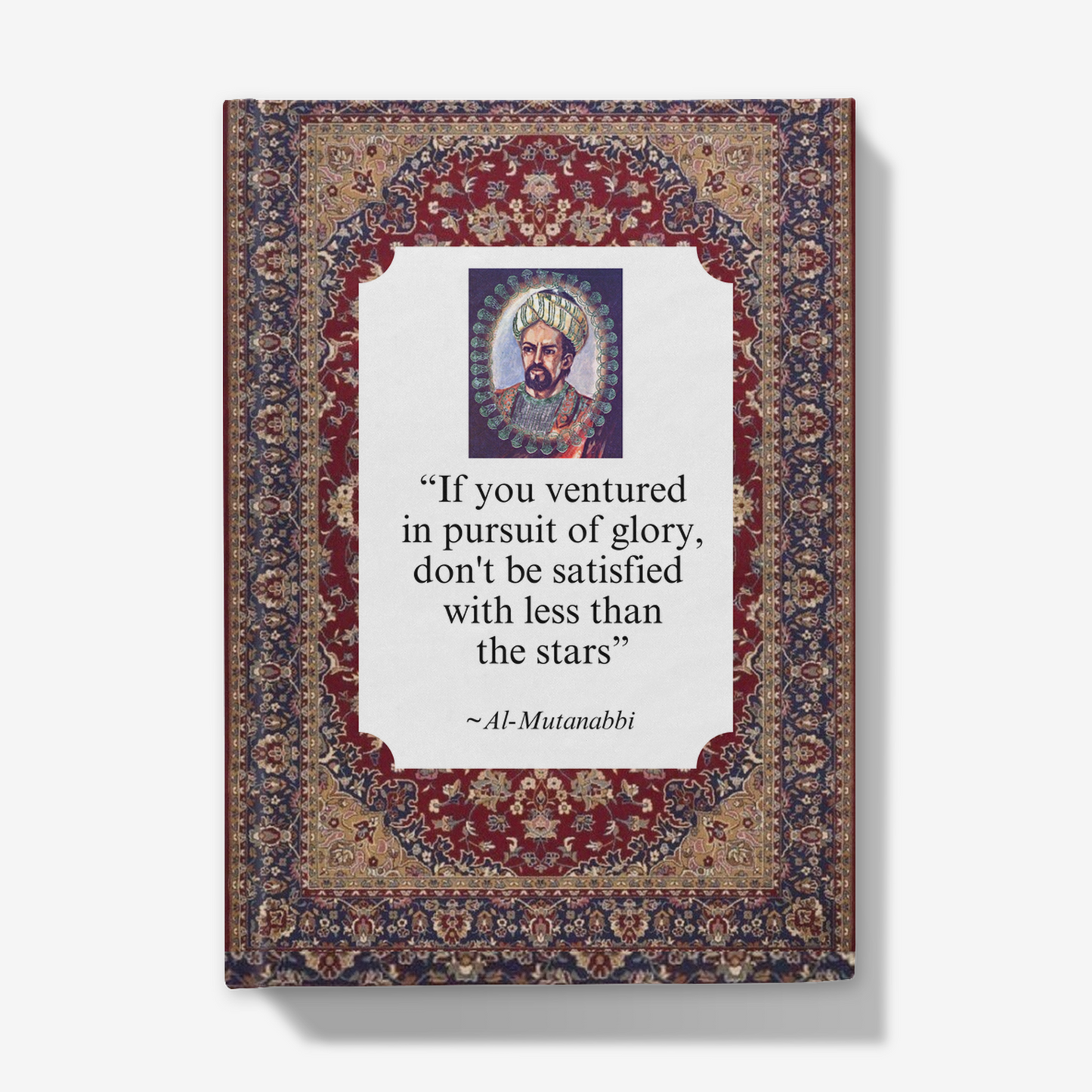 Al-Mutanabi: 'If you ventured in pursuit in glory, don't be satisfied with less than the stars' Journal