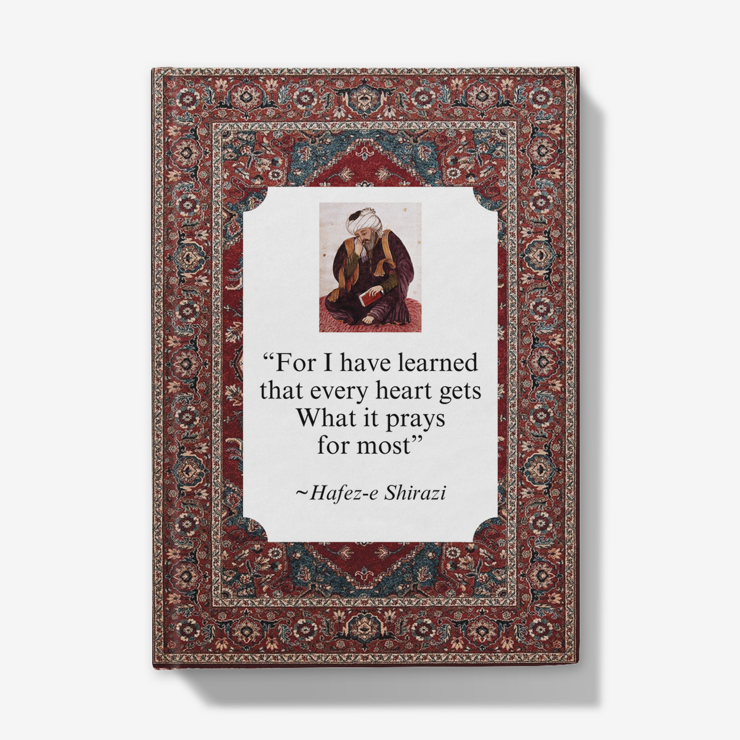 Hafez: 'For I have learned that every heart gets What it prays for most' Journal